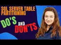 SQL Server Table partitioning - DOs and DON Ts