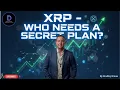 XRP - Who Needs A Secret Plan