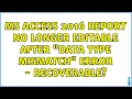 MS Access 2016 report no longer editable after data type mismatch error - recoverable