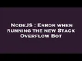 NodeJS Error when running the new Stack Overflow Bot