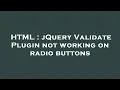 HTML jQuery Validate Plugin not working on radio buttons