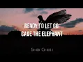 Ready to let go Cage The Elephant