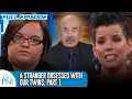 A Stranger Obsessed with Our Twins Part 1 FULL EPISODE Dr Phil
