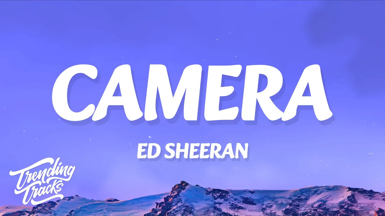 Ed Sheeran - Camera (Lyrics)