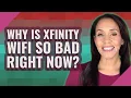 Why is Xfinity Wifi so bad right now