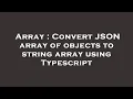 Array Convert JSON array of objects to string array using Typescript