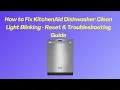 How to Fix KitchenAid Dishwasher Clean Light Blinking - Reset Troubleshooting Guide