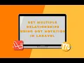 Get multiple relations using dot notation in laravel