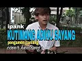Ipank - Kutimang adiku sayang (cover) kentrung pengamen ganteng