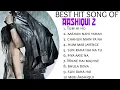 Download Lagu Aashiqui 2 Movie All Best Songs ShraddhaKapoor \u0026 Aditya Roy Kapur
