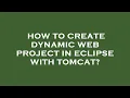 How to create dynamic web project in eclipse with tomcat