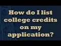 How do I list college credits on my application