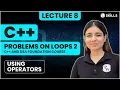Problems on Loops - Part 2 Lecture 8 C and DSA Foundation Course