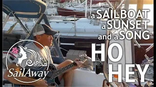 SailAway | “Ho Hey” LIVE – a Sailboat, a Sunset, and a Song | Sailboat Living Sailing Vlog