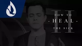 How to Heal the Sick - Part II: Why Some Aren't Healed