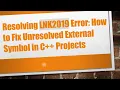 Resolving LNK2019 Error How to Fix Unresolved External Symbol in C Projects
