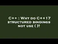 C Why do C 17 structured bindings not use