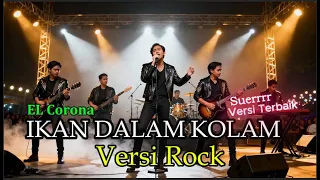 ikan dalam kolam el corona versi rock gahar soulwave music dangdut legendaris jadi keras 