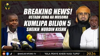 BREAKING NEWS  USTADH JUMA NAMUSOMA KUMLIPA BILION 5 SHEIKH NURDIN KISHK - KUMEANZA KUCHANGAMKA