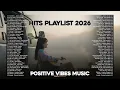 Lagu Top Hits Playlist 2026💞|| Positive Vibes Music -- Chill Vibes English Songs 2026