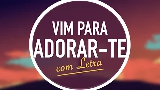 vim para adorar te menos um