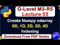 O-Level M3 R5 Python Create Numpy ndarray in Different Dimensions Lecture 53