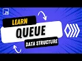 Learn the Queue Data Structure in 8 min