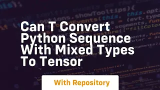 can t convert python sequence with mixed types to tensor