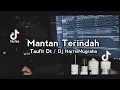 Download Lagu VIRALL TIKTOK! DJ MANTAN TERINDAH - Taufit Dt Ft Dj HarrisNugraha New Remix 2021!!!