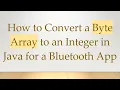 How to Convert a Byte Array to an Integer in Java for a Bluetooth App