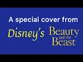 “Something there” (A special cover from Disney’s Beauty and the Beast featuring “Natrum Dear”)￼