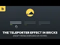 The Teleporter effect in Bricks builder