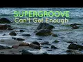 Download Lagu SUPERGROOVE - Can't Get Enough
