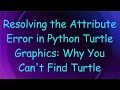 Resolving the Attribute Error in Python Turtle Graphics Why You Can t Find Turtle