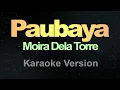 Download Lagu Paubaya - (Karaoke) Moira Dela Torre