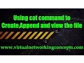 Using cat command to Create Append and view the file