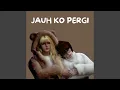 Lagu Jauh Ko Pergi