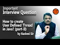 Interview Question How to create User Defined Thread in Java part-II