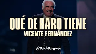 Vicente Fernández - Qué de Raro Tiene (LETRA)