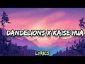 Download Lagu Dandelions X Kaise Hua | Lyrics |