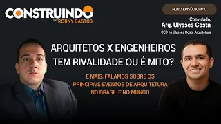 Arquitetos x Engenheiros tem rivalidade ou é mito? Arq. Ulysses Costa convidado do podcast #010