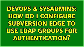 DevOps SysAdmins How do I configure Subversion Edge to use LDAP Groups for authentication