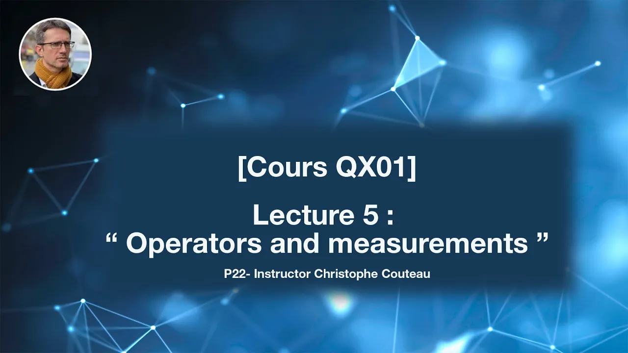Cours QX01 lecture 5 : Operators and measurements