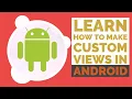 Learn how to make custom views in Android