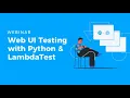 Web UI Testing With Python Automate Web Application Like A Pro TestMu AI Webinar