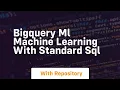 bigquery ml machine learning with standard sql