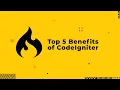 Why To Choose CodeIgniter - Top 5 Benefits of CodeIgniter