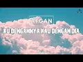 Download Lagu [Lirik] Ku Dengannya Kau Dengan Dia - Afgan