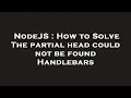 NodeJS How to Solve The partial head could not be found Handlebars