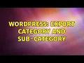 Wordpress export category and sub-category